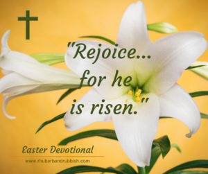 Rejoice…for he is risen! - Rhubarb & Rubbish